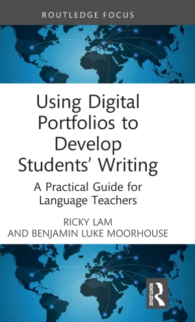 Using Digital Portfolios to Develop Students’ Writing : A Practical Guide for Language Teachers, Hardback Book
