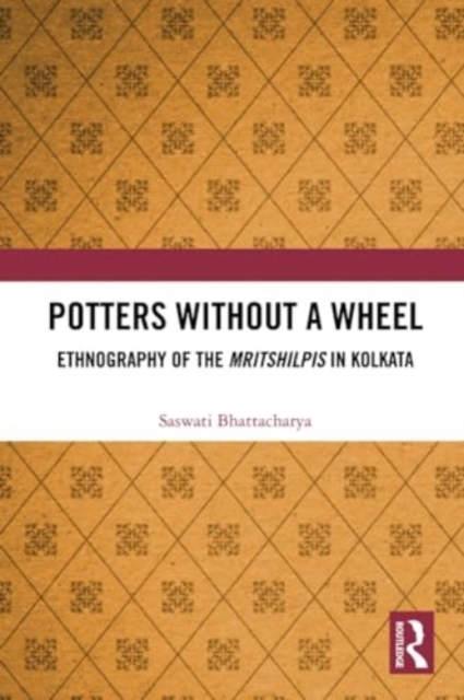 Potters without a Wheel : Ethnography of the Mritshilpis in Kolkata, Paperback / softback Book