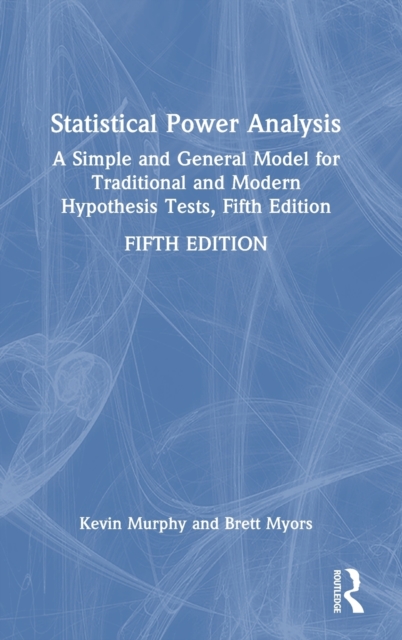 Statistical Power Analysis : A Simple and General Model for Traditional and Modern Hypothesis Tests, Fifth Edition, Hardback Book