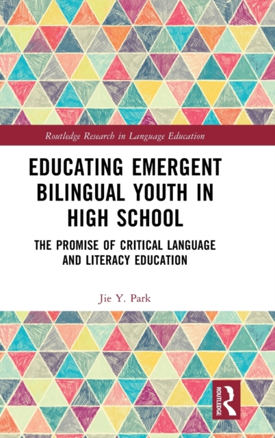 Educating Emergent Bilingual Youth in High School : The Promise of Critical Language and Literacy Education, Hardback Book