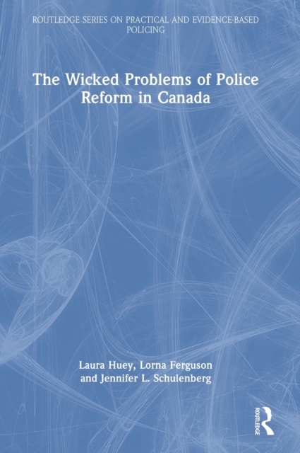 The Wicked Problems of Police Reform in Canada, Hardback Book