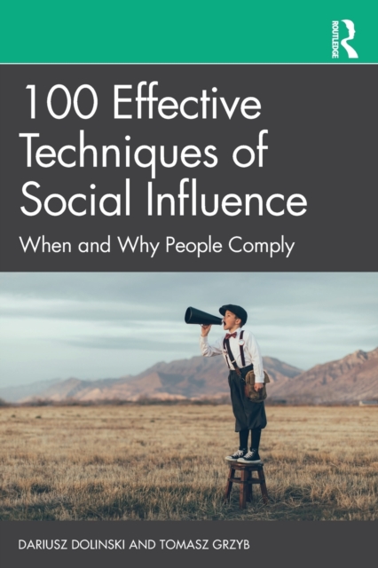 100 Effective Techniques of Social Influence : When and Why People Comply, Paperback / softback Book
