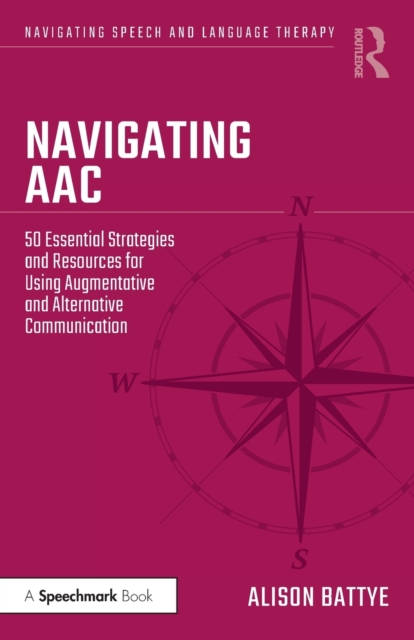 Navigating AAC : 50 Essential Strategies and Resources for Using Augmentative and Alternative Communication, Paperback / softback Book