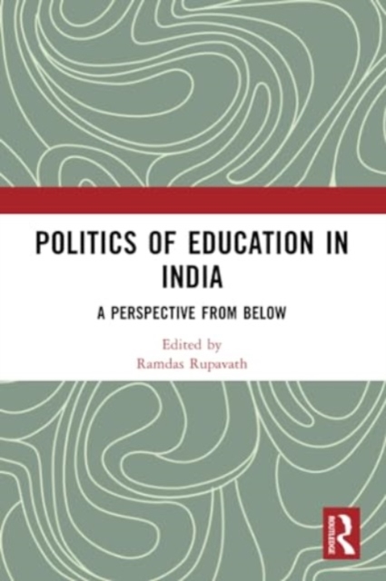 Politics of Education in India : A Perspective from Below, Paperback / softback Book