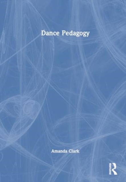 Dance Pedagogy, Hardback Book