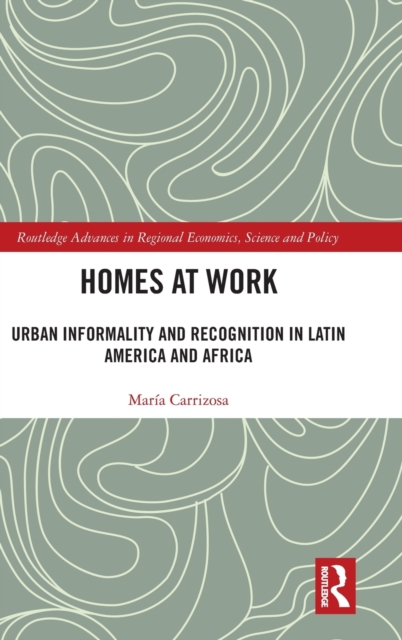 Homes at Work : Urban Informality and Recognition in Latin America and Africa, Hardback Book
