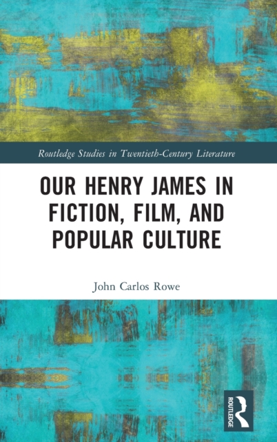Our Henry James in Fiction, Film, and Popular Culture, Hardback Book