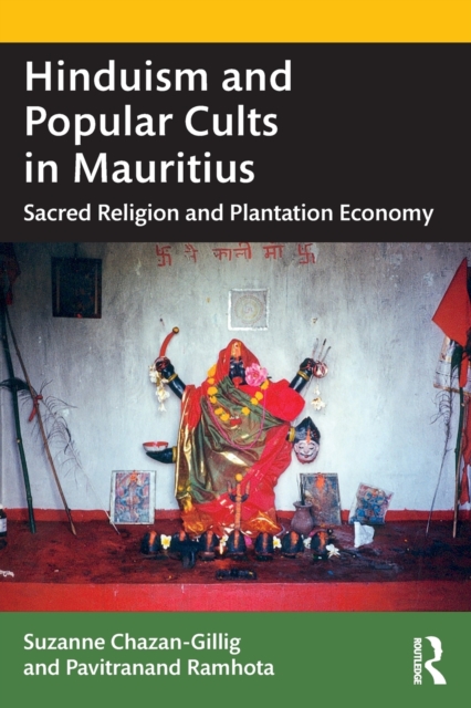 Hinduism and Popular Cults in Mauritius : Sacred Religion and Plantation Economy, Paperback / softback Book