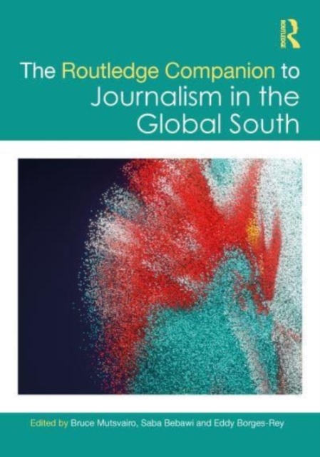 The Routledge Companion to Journalism in the Global South, Hardback Book