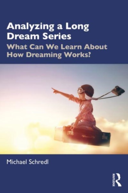 Analyzing a Long Dream Series : What Can We Learn About How Dreaming Works?, Paperback / softback Book