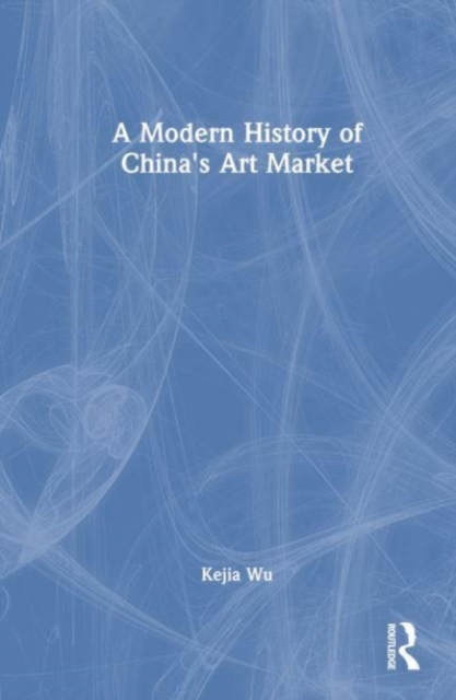A Modern History of China's Art Market, Hardback Book