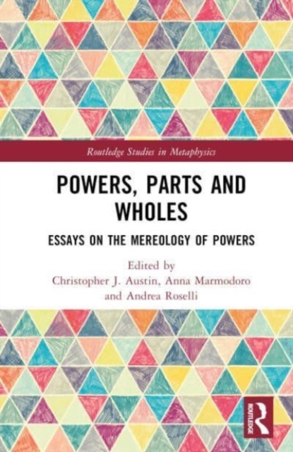 Powers, Parts and Wholes : Essays on the Mereology of Powers, Hardback Book