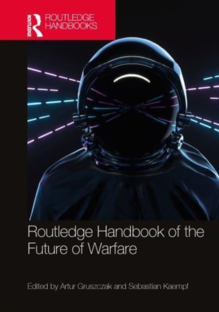Routledge Handbook of the Future of Warfare, Hardback Book