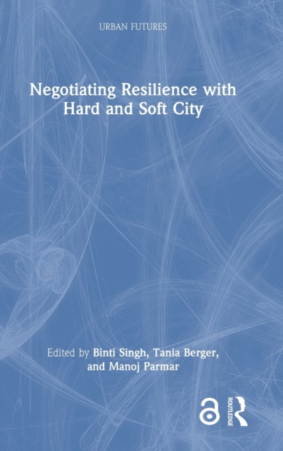 Negotiating Resilience with Hard and Soft City, Hardback Book