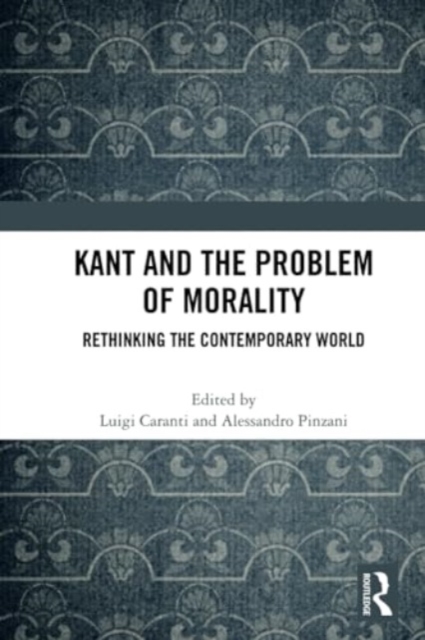 Kant and the Problem of Morality : Rethinking the Contemporary World, Paperback / softback Book