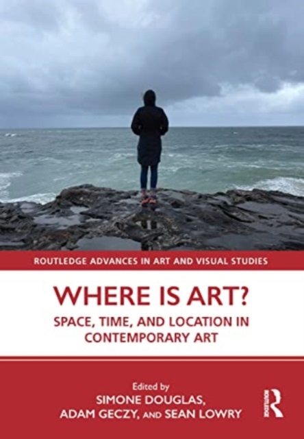 Where is Art? : Space, Time, and Location in Contemporary Art, Paperback / softback Book
