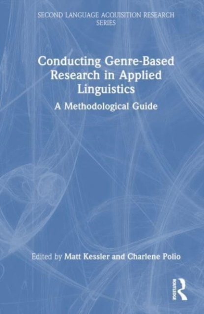 Conducting Genre-Based Research in Applied Linguistics : A Methodological Guide, Hardback Book
