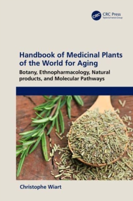 Handbook of Medicinal Plants of the World for Aging : Botany, Ethnopharmacology, Natural Products, and Molecular Pathways, Hardback Book