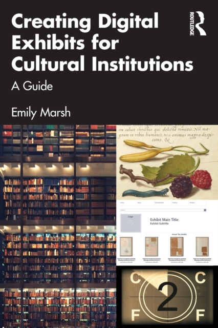 Creating Digital Exhibits for Cultural Institutions : A Guide, Paperback / softback Book