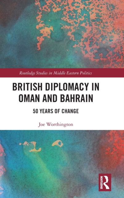 British Diplomacy in Oman and Bahrain : 50 Years of Change, Hardback Book