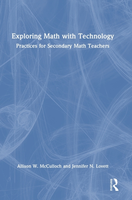 Exploring Math with Technology : Practices for Secondary Math Teachers, Hardback Book