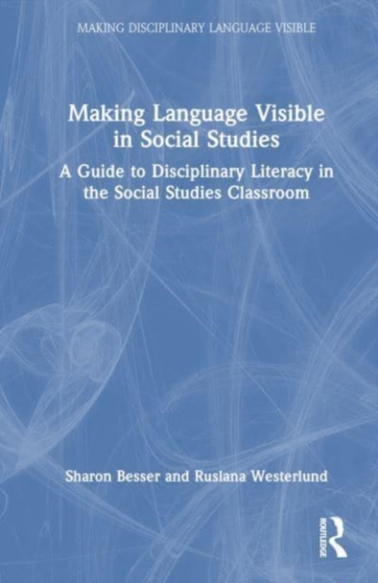 Making Language Visible in Social Studies : A Guide to Disciplinary Literacy in the Social Studies Classroom, Hardback Book