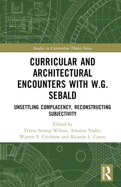 Curricular and Architectural Encounters with W.G. Sebald : Unsettling Complacency, Reconstructing Subjectivity, Hardback Book