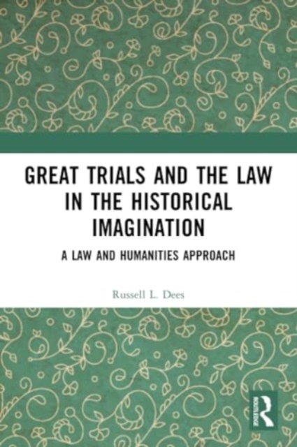 Great Trials and the Law in the Historical Imagination : A Law and Humanities Approach, Paperback / softback Book