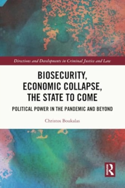 Biosecurity, Economic Collapse, the State to Come : Political Power in the Pandemic and Beyond, Paperback / softback Book