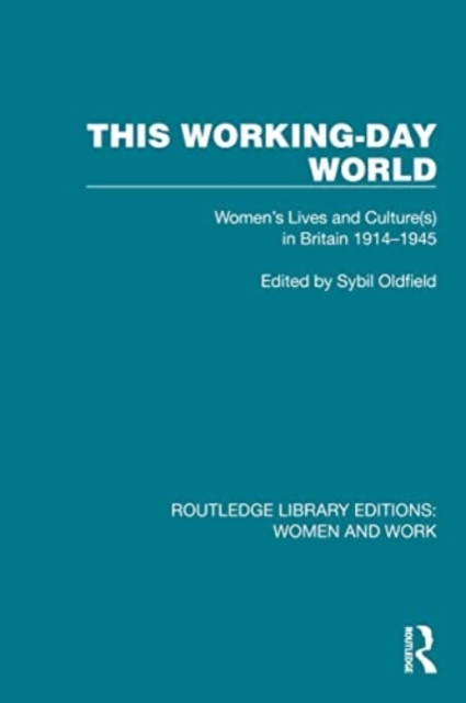 This Working-Day World : Women's Lives and Culture(s) in Britain 1914–1945, Paperback / softback Book