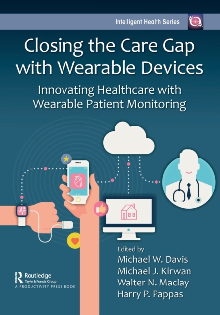 Closing the Care Gap with Wearable Devices : Innovating Healthcare with Wearable Patient Monitoring, Paperback / softback Book