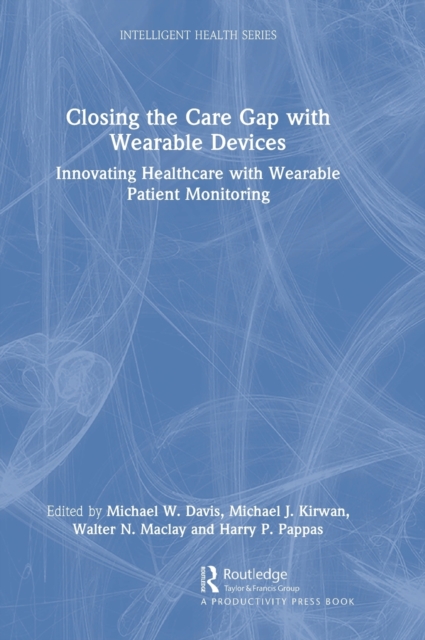 Closing the Care Gap with Wearable Devices : Innovating Healthcare with Wearable Patient Monitoring, Hardback Book