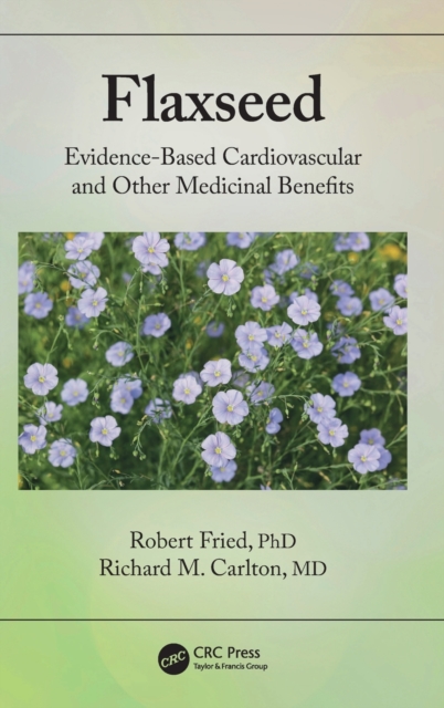 Flaxseed : Evidence-based Cardiovascular and other Medicinal Benefits, Hardback Book