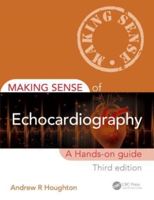 Making Sense of Echocardiography : A Hands-on Guide, Paperback / softback Book