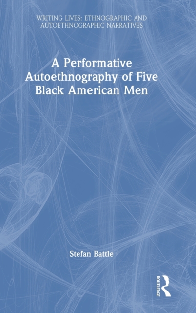 A Performative Autoethnography of Five Black American Men, Hardback Book