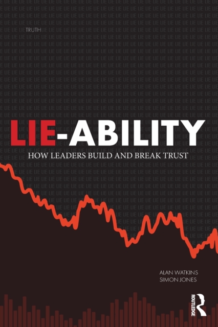 Lie-Ability : How Leaders Build and Break Trust, Paperback / softback Book