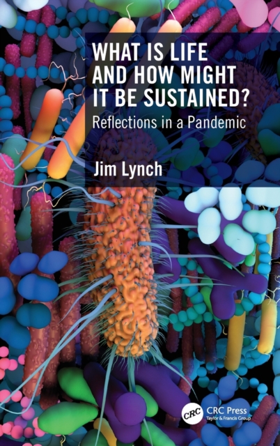 What Is Life and How Might It Be Sustained? : Reflections in a Pandemic, Hardback Book