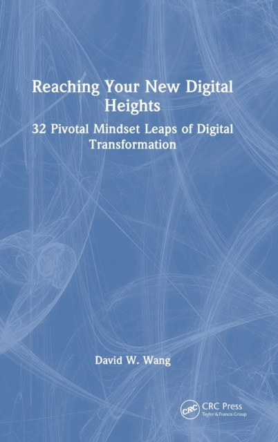 Reaching Your New Digital Heights : 32 Pivotal Mindset Leaps of Digital Transformation, Hardback Book