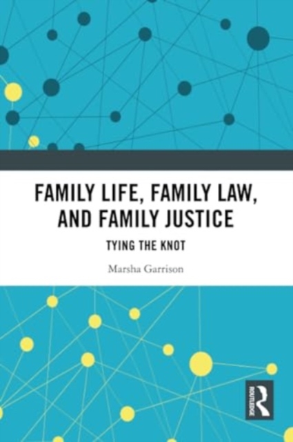 Family Life, Family Law, and Family Justice : Tying the Knot, Paperback / softback Book