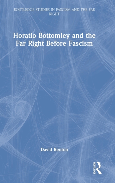 Horatio Bottomley and the Far Right Before Fascism, Hardback Book