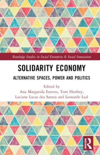 Solidarity Economy : Alternative Spaces, Power and Politics, Hardback Book