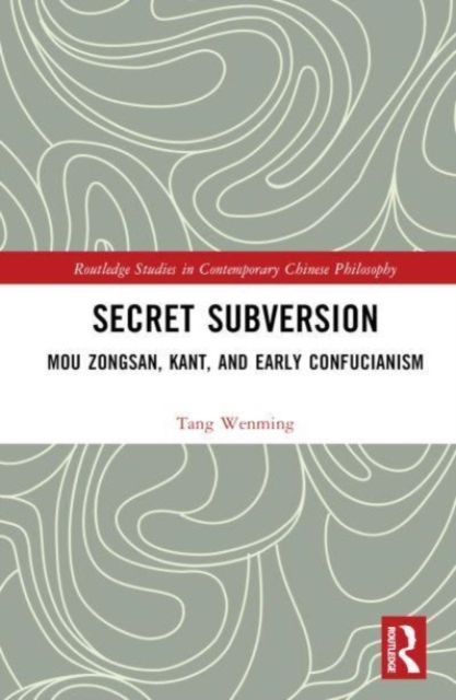 Secret Subversion : Mou Zongsan, Kant, and Early Confucianism, Multiple-component retail product Book