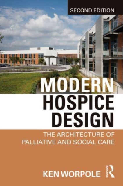 Modern Hospice Design : The Architecture of Palliative and Social Care, Paperback / softback Book