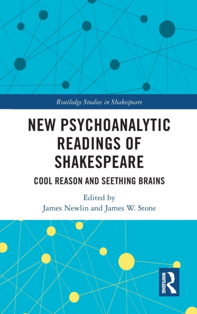 New Psychoanalytic Readings of Shakespeare : Cool Reason and Seething Brains, Hardback Book