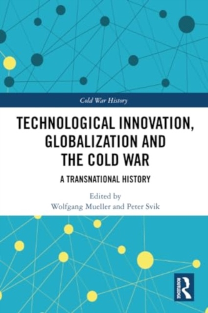 Technological Innovation, Globalization and the Cold War : A Transnational History, Paperback / softback Book