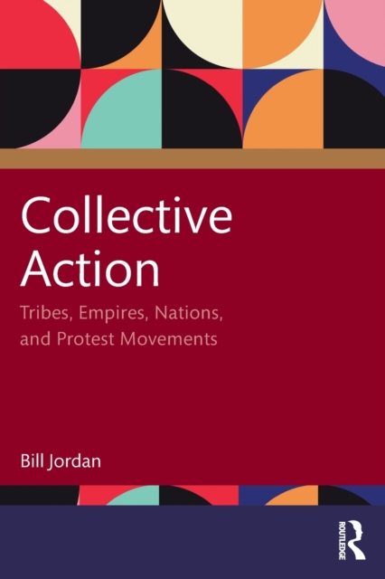Collective Action : Tribes, Empires, Nations, and Protest Movements, Paperback / softback Book