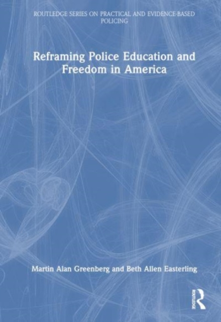 Reframing Police Education and Freedom in America, Hardback Book