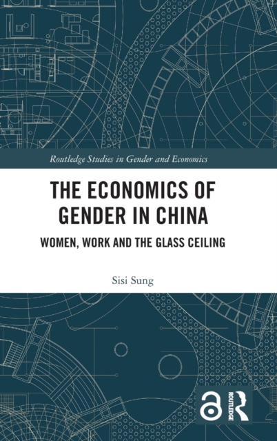 The Economics of Gender in China : Women, Work and the Glass Ceiling, Hardback Book