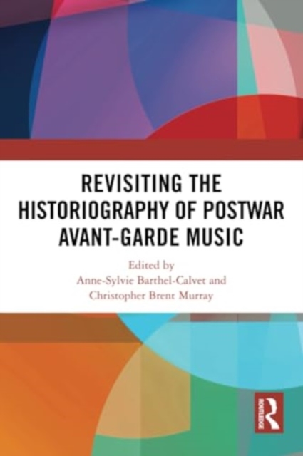 Revisiting the Historiography of Postwar Avant-Garde Music, Paperback / softback Book