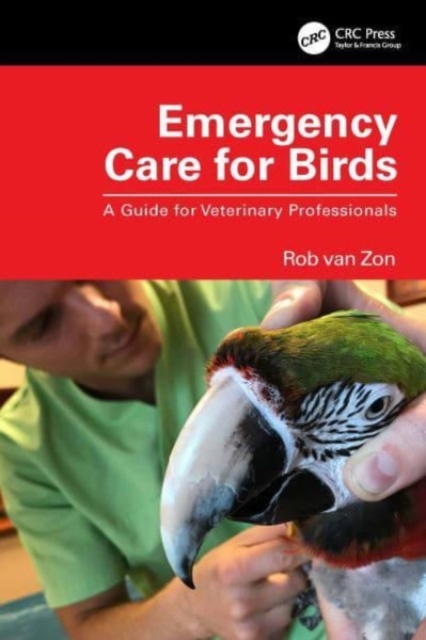 Emergency Care for Birds : A Guide for Veterinary Professionals, Paperback / softback Book